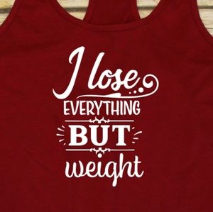 I Lose Everything But Weight - red fitted tank top